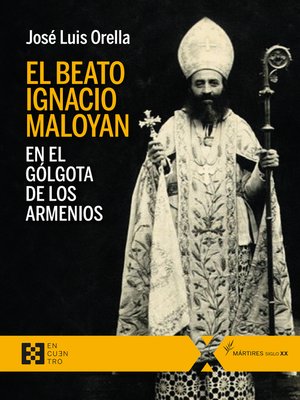 cover image of El beato Ignacio Maloyan, en el Gólgota de los armenios
